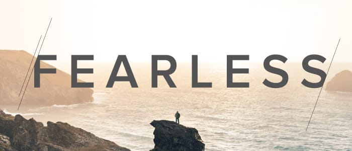 Three Steps Toward Becoming Fearless